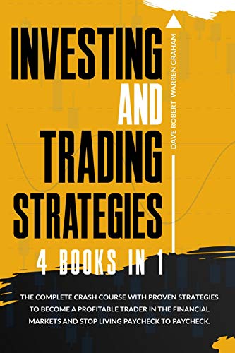 Imagen de archivo de Investing and Trading Strategies: 4 books in 1: The Complete Crash Course with Proven Strategies to Become a Profitable Trader in the Financial Markets and Stop Living Paycheck to Paycheck. a la venta por Revaluation Books