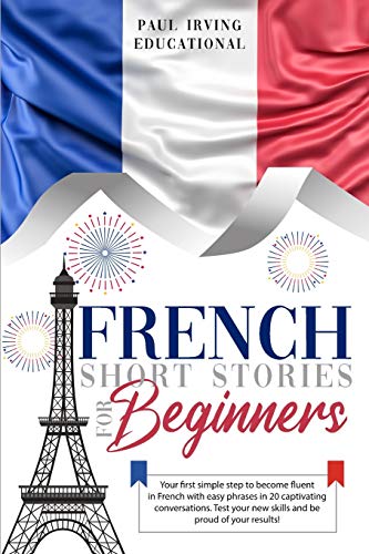Stock image for French Short Stories for Beginners: Your first simple step to become fluent in French with easy phrases in 20 captivating conversations. Test your new . be proud of your results! (3) (Easy French) for sale by Revaluation Books