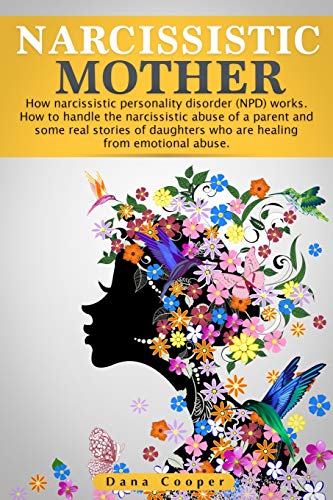 Beispielbild fr Narcissistic Mother: How narcissistic personality disorder (NPD) works. How to handle the narcissistic abuse of a parent and some real stories of . from emotional abuse. (1) (Narcissism) zum Verkauf von Revaluation Books