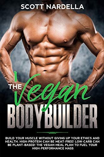 Stock image for The Vegan Bodybuilder: Build Your Muscle Without Giving Up Your Ethics and Health. High-Protein Can Be Meat-Free! Low-Carb Can Be Plant-Based! The Vegan Meal Plan to Fuel Your High-Performance Mass for sale by SecondSale
