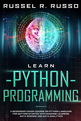 9781801118606: Learn Python Programming: A Beginners Crash Course on Python Language for Getting Started with Machine Learning, Data Science and Data Analytics