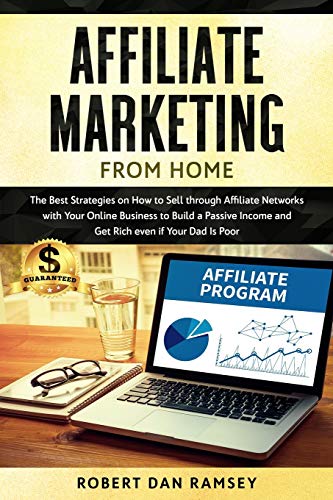 Stock image for Affiliate Marketing from Home: The Best Strategies on How to Sell through Affiliate Networks with Your Online Business to Build a Passive Income and Get Rich even if Your Dad Is Poor. for sale by Revaluation Books