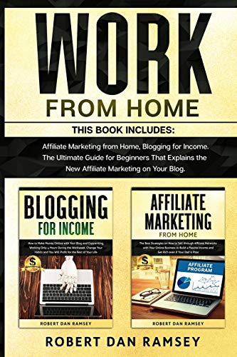 Stock image for Work from Home: This Book Includes: Affiliate Marketing from Home, Blogging for Income. The Ultimate Guide for Beginners That Explains the New Affiliate Marketing on Your Blog. for sale by Redux Books
