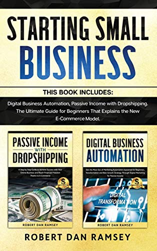 Stock image for Starting Small Business: This Book Includes: Digital Business Automation, Passive Income with Dropshipping. The Ultimate Guide for Beginners That Explains the New E-Commerce Model. for sale by Books From California