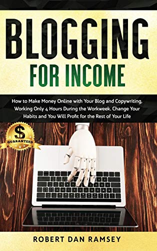 Stock image for Blogging for Income: How to Make Money Online with Your Blog and Copywriting, Working Only 4 Hours During the Workweek. Change Your Habits for sale by Buchpark