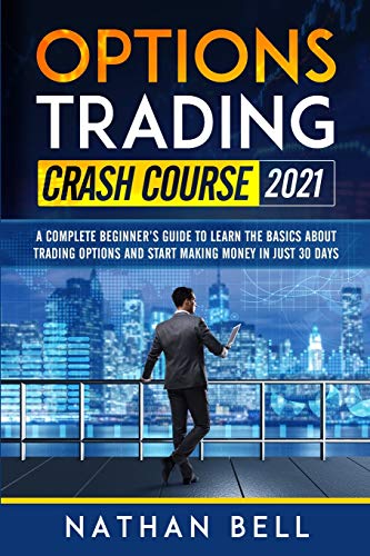 Beispielbild fr Options Trading Crash Course 2021: A Complete Beginner's Guide To Learn The Basics About Trading Options And Start Making Money In Just 30 Days zum Verkauf von Ergodebooks