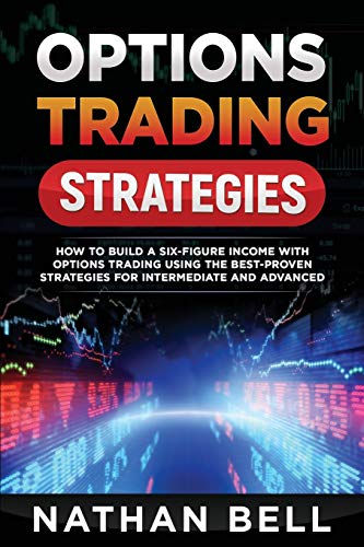 Stock image for Options Trading Strategies: How To Build A Six-Figure Income With Options Trading Using The Best-proven Strategies For Intermediate and Advanced for sale by ThriftBooks-Atlanta