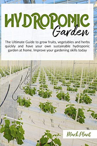 Beispielbild fr Hydroponics Garden: The Ultimate Guide To Grow Fruits, Vegetables And Herbs Quickly And Have Your Own Sustainable Hydroponic Garden At Home. Improve Your Gardening Skills Today zum Verkauf von Books From California