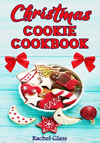 Stock image for Christmas Cookie Cookbook: The Ultimate Baking Book with Easy Christmas Recipes, for Delicious Cookies and Classic Yuletide Treats Perfect for the Holidays and Special Occasions! for sale by Books Unplugged