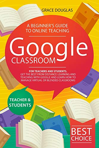 Beispielbild fr Google Classroom: A Beginner's Guide to Online Teaching for Teachers and Students. Get the Best from Distance Learning and Teaching with zum Verkauf von Buchpark