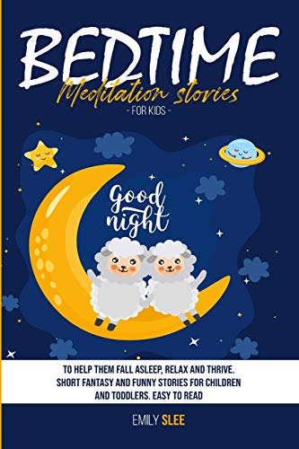 Imagen de archivo de Bedtime Meditation Stories for Kids: To Help Them Fall Asleep, Relax and Thrive. Short Fantasy and Funny Stories for Children and Toddlers. Easy to Read a la venta por PlumCircle