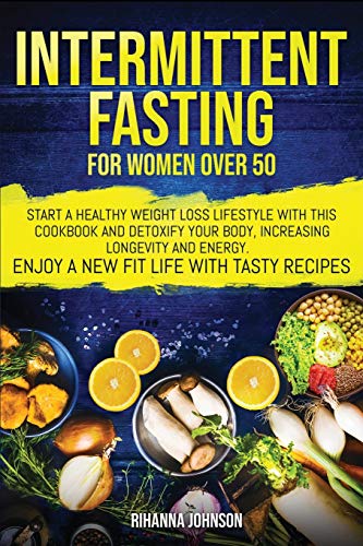 Beispielbild fr Intermittent Fasting For Women Over 50: Start A Healthy Weight Loss Lifestyle With This Cookbook and Detoxify Your Body, Increasing Longevity & Energy. Enjoy A New Fit Life With Tasty Recipes. zum Verkauf von Revaluation Books