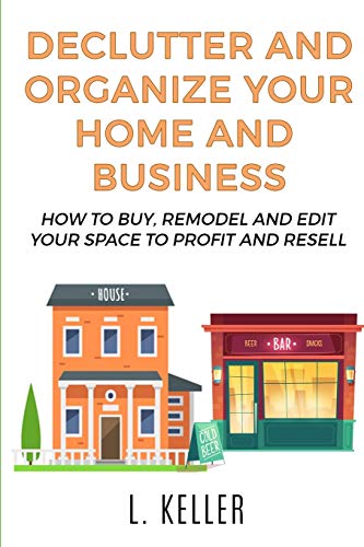 Beispielbild fr Declutter and Organize Your Home and Business: How to buy, remodel and edit your space to profit and resell DOUBLE BOOK (Real Estate Home & Business) zum Verkauf von Books From California