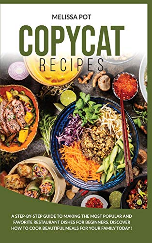 Stock image for Copycat Recipes: A Step-by-Step Guide to Making the Most Popular and Favorite Restaurant Dishes for Beginners. Discover how to Cook Bea for sale by ThriftBooks-Atlanta