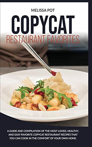 Stock image for Copycat Restaurant Favorites : A Guide and Compilation of the Most-Loved, Healthy, and Easy Favorite Copycat Restaurant Recipes that you can Cook in the Comfort of Your Own Home for sale by Buchpark