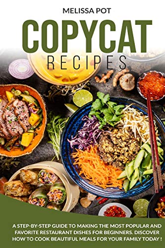 Stock image for Copycat Recipes : A Step-by-Step Guide to Making the Most Popular and Favorite Restaurant Dishes for Beginners. Discover how to Cook Beautiful Meals for Your Family Today ! for sale by Buchpark
