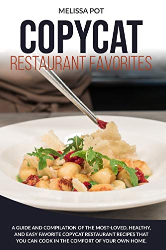 Stock image for Copycat Restaurant Favorites: A Guide and Compilation of the Most-Loved, Healthy, and Easy Favorite Copycat Restaurant Recipes that you can Cook in the Comfort of Your Own Home for sale by Revaluation Books