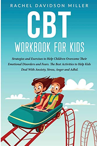Stock image for CBT Workbook For Kids: Strategies and Exercises to Help Children Overcome Their Emotional Disorders and Fears. The Best Activities to Help Kids Deal With Anxiety, Stress, Anger and Adhd. for sale by HPB Inc.