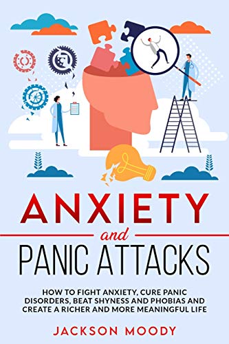 Imagen de archivo de Anxiety And Panic Attacks: How to fight anxiety, cure panic disorders, beat shyness and phobias and create a richer and more meaningful life a la venta por PlumCircle