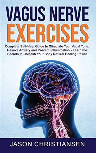 9781801128438: Vagus Nerve Exercises: Complete Self-Help Guide to Stimulate Your Vagal Tone, Relieve Anxiety and Prevent Inflammation - Learn the Secrets to Unleash Your Body Natural Healing Power: 1