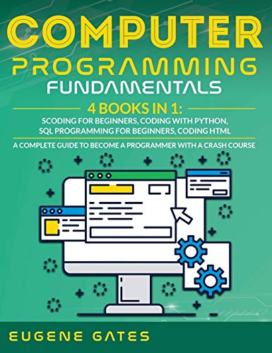 Beispielbild fr Computer Programming Fundamentals: Coding For Beginners, Coding With Python, SQL Programming For Beginners, Coding HTML. A Complete Guide To Become A Programmer With A Crash Course zum Verkauf von Buchpark