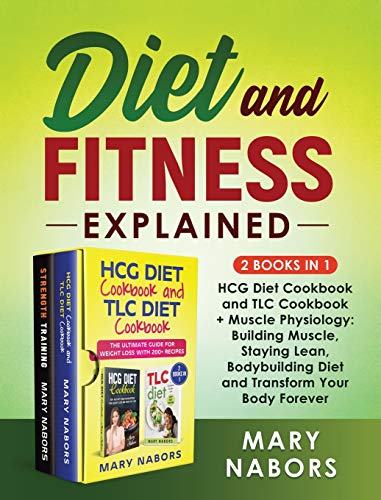 Beispielbild fr Diet and Fitness Explained (2 Books in 1) : HCG Diet Cookbook and TLC Cookbook + Muscle Physiology: Building Muscle, Staying Lean, Bodybuilding Diet and Transform Your Body Forever zum Verkauf von Buchpark