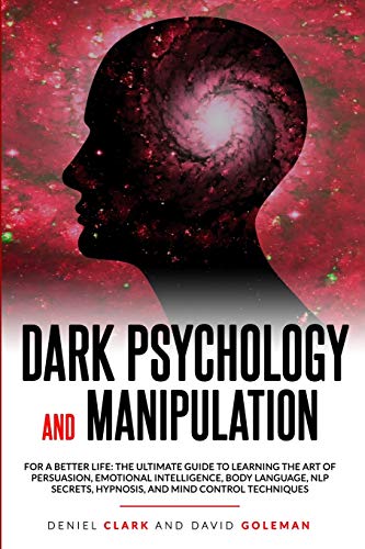 Imagen de archivo de Dark Psychology and Manipulation: For a Better Life: The Ultimate Guide to Learning the Art of Persuasion, Emotional Intelligence, Body Language, NLP a la venta por ThriftBooks-Atlanta