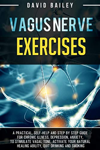 Stock image for Vagus Nerve Exercises: A practical, self-help and step by step guide for chronic illness, depression, anxiety, to stimulate vagal tone, activate your . drinking and smoking (Vagus Nerve Mastery) [Soft Cover ] for sale by booksXpress