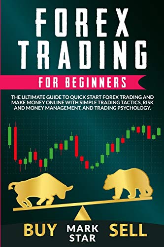 Beispielbild fr Forex Trading for Beginners: The Ultimate Guide to Quick Start Forex Trading and Make Money Online with Simple Trading Tactics, Risk and Money Management and Trading Psychology zum Verkauf von Books From California