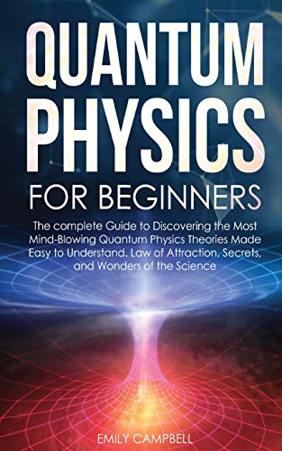 Beispielbild fr QUANTUM PHYSICS FOR BEGINNERS : The complete Guide to Discovering the Most Mind-Blowing Quantum Physics Theories Made Easy to Understand. Law of Attraction, secrets, and Wonders of the Science zum Verkauf von Buchpark