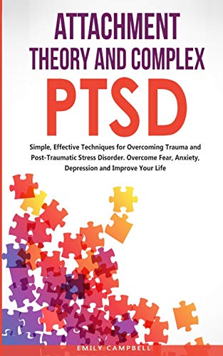 Beispielbild fr ATTACHMENT THEORY AND COMPLEX PTSD : Simple, Effective Techniques for Overcoming Trauma and Post-Traumatic Stress Disorder. Overcome Fear, anxiety, depression and Improve Your Life zum Verkauf von Buchpark