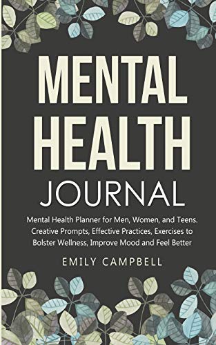 Beispielbild fr Mental Health Journal : Mental Health Planner for Men, Women, and Teens. Creative Prompts, Effective Practices, Exercises to Bolster Wellness, Improve Mood and Feel Better zum Verkauf von Buchpark