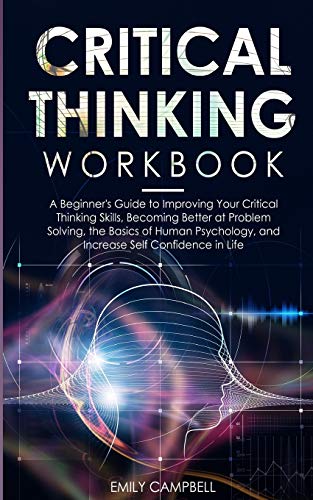 Beispielbild fr Critical Thinking Workbook : A Beginner's Guide to Improving Your Critical Thinking Skills, Becoming Better at Problem Solving. The Basics of Human Psychology, and Increase Self-Confidence in Life zum Verkauf von Buchpark