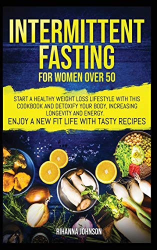 Imagen de archivo de Intermittent Fasting for Women over 50: Start a Healthy Weight Loss Lifestyle with This Cookbook and Detoxify Your Body, Increasing Longevity & Energy. Enjoy a New Fit Life with Tasty Recipes. a la venta por Books From California