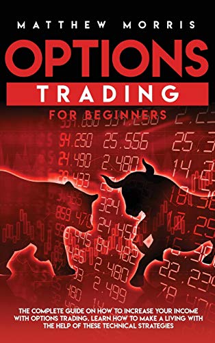 Beispielbild fr Options Trading for Beginners: The Complete Guide on How to Increase Your Income with Options Trading. Learn How to Make a Living with the Help of Th zum Verkauf von ThriftBooks-Atlanta