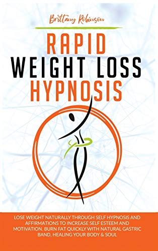 Stock image for Rapid Weight Loss Hypnosis: Lose Weight Naturally Through Self-Hypnosis and Affirmations to Increase Self-Esteem and Motivation. Burn Fat Quickly with Natural Gastric Band, Healing Your Body Soul for sale by Big River Books