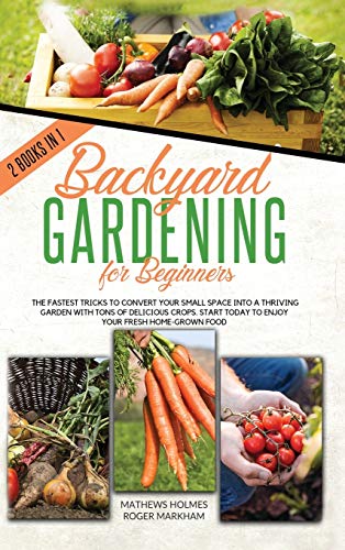 Stock image for Backyard Gardening For Beginners: The Fastest Tricks to Convert your Small Space Into a Thriving Garden with Tons of Delicious Crops. Start Today to E for sale by ThriftBooks-Dallas