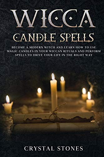 Imagen de archivo de Wicca Candle Spells: BECOME A MODERN WITCH AND LEARN HOW TO USE MAGIC CANDLES IN YOUR WICCAN RITUALS AND PERFORM SPELLS TO DRIVE YOUR LIFE IN THE RIGHT WAY (2) (Become Wiccan) a la venta por Revaluation Books