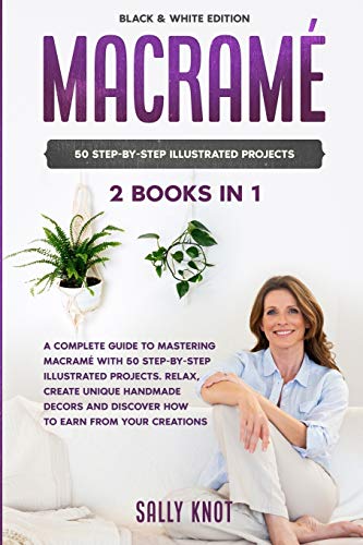 Beispielbild fr Macram: 2 books in 1: A Complete Guide To Mastering Macram With 50 Step-By-Step Illustrated Projects. Relax, Create Unique Ha zum Verkauf von Buchpark