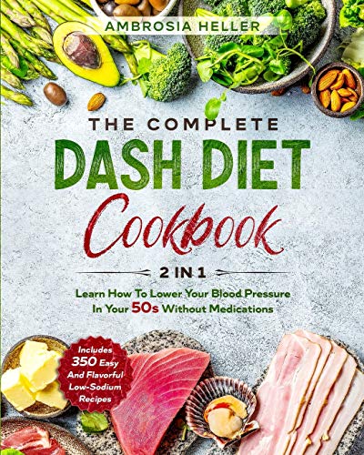 Stock image for The Complete DASH Diet Cookbook: 2 in 1: Learn How To Lower Your Blood Pressure In Your 50s Without Medications. 350 Easy And Flavorful Low-Sodium Rec for sale by ThriftBooks-Atlanta