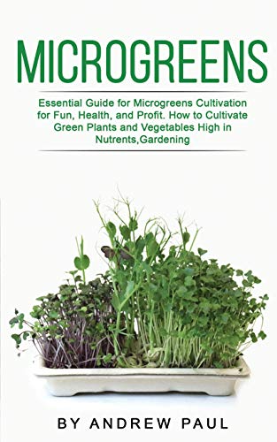 9781801133012: Microgreens: Essential Guide for Microgreens Cultivation for Fun, Health, and Profit. How to Cultivate Green Plants and Vegetables High in Nutrients,Gardening