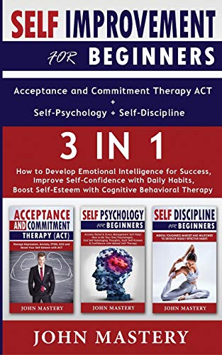 Imagen de archivo de SELF-IMPROVEMENT for Beginners (Acceptance and Commitment Therapy ACT+Self-Psychology+Self-Discipline) - 3 in 1: How to Develop Emotional Intelligence . Self-Esteem with Cognitive Behavioral Therapy a la venta por Redux Books