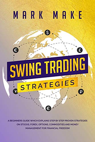 Beispielbild fr SWING TRADING STRATEGIES: A Beginners Guide Which Explains Step by Step Proven Strategies on Stocks, Forex, Options, Commodities and Money Management for Financial Freedom zum Verkauf von Revaluation Books