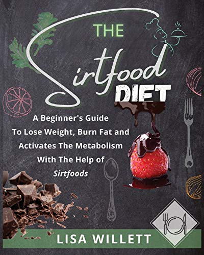 Beispielbild fr The Sirtfood Diet: A Beginner's Guide To Lose Weight, Burn Fat and Activates The Metabolism With The Help of Sirtfoods zum Verkauf von ThriftBooks-Atlanta