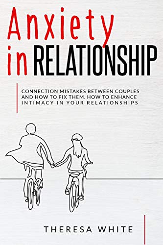 9781801135412: Anxiety in Relationship: Connection Mistakes between Couples and How to Fix Them. How to Enhance Intimacy in your Relationships.