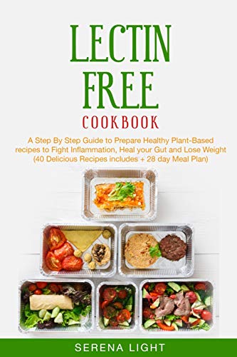 Stock image for Lectin Free Cookbook: A Step By Step Guide to Prepare Healthy Plant-Based recipes to Fight Inflammation, Heal your Gut and Lose Weight (40 Delicious Recipes includes + 28 day Meal Plan) for sale by Bookmonger.Ltd