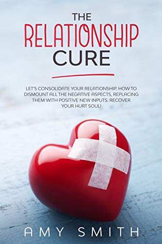 Beispielbild fr The Relationship Cure: Let's consolidate your relationship. How to dismount all the negative aspects, replacing them with positive new inputs. Recover your hurt soul! zum Verkauf von PlumCircle