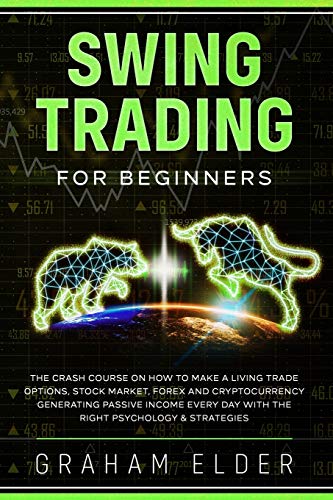 Stock image for Swing Trading for Beginners: The Crash Course on How to Make a Living Trade Options, Stock Market, Forex and Cryptocurrency Generating Passive Income Every Day with the Right Psychology & Strategies for sale by Bookmonger.Ltd
