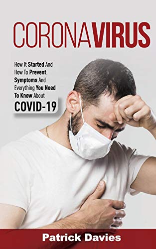 9781801140645: CORONAVIRUS: How It Started And How To Prevent. Symptoms And Everything You Need To Know About COVID-19