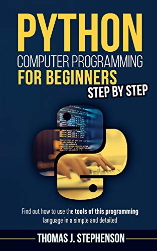 Stock image for Python Computer Programming for Beginners Step by Step: Find Out How To Use The Tools Of This Programming Language In A Simple And Detailed for sale by Bookmonger.Ltd